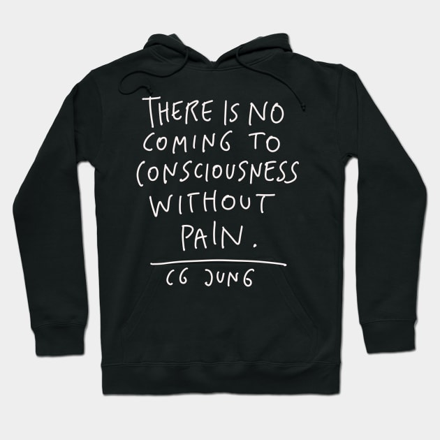 CG Jung Quote - There Is No Coming To Consciousness Hoodie by isstgeschichte